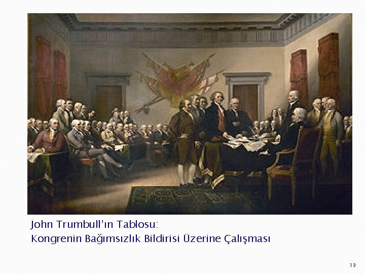 John Trumbull’ın Tablosu: Kongrenin Bağımsızlık Bildirisi Üzerine Çalışması 13 