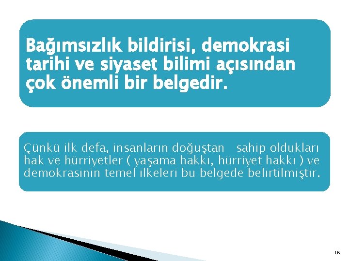 Bağımsızlık bildirisi, demokrasi tarihi ve siyaset bilimi açısından çok önemli bir belgedir. Çünkü ilk