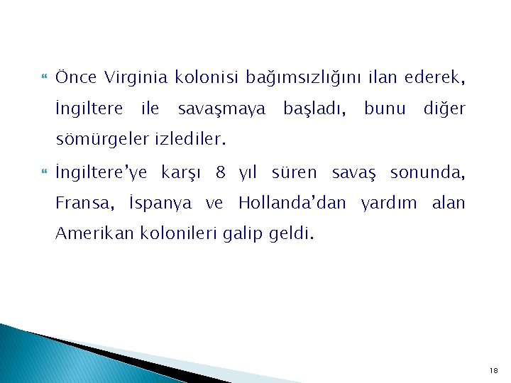  Önce Virginia kolonisi bağımsızlığını ilan ederek, İngiltere ile savaşmaya başladı, bunu diğer sömürgeler