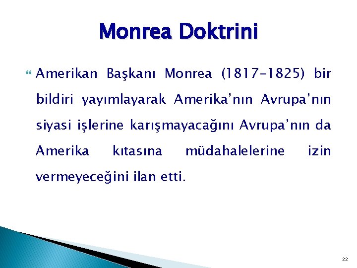 Monrea Doktrini Amerikan Başkanı Monrea (1817 -1825) bir bildiri yayımlayarak Amerika’nın Avrupa’nın siyasi işlerine