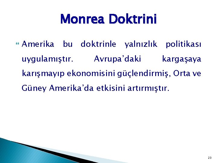 Monrea Doktrini Amerika bu uygulamıştır. doktrinle yalnızlık Avrupa’daki politikası kargaşaya karışmayıp ekonomisini güçlendirmiş, Orta