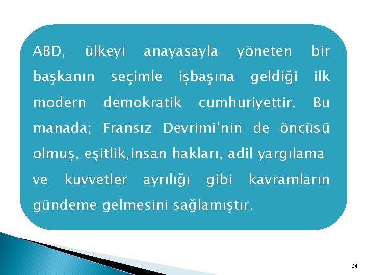 ABD, ülkeyi başkanın modern anayasayla seçimle işbaşına demokratik yöneten bir geldiği ilk cumhuriyettir. Bu