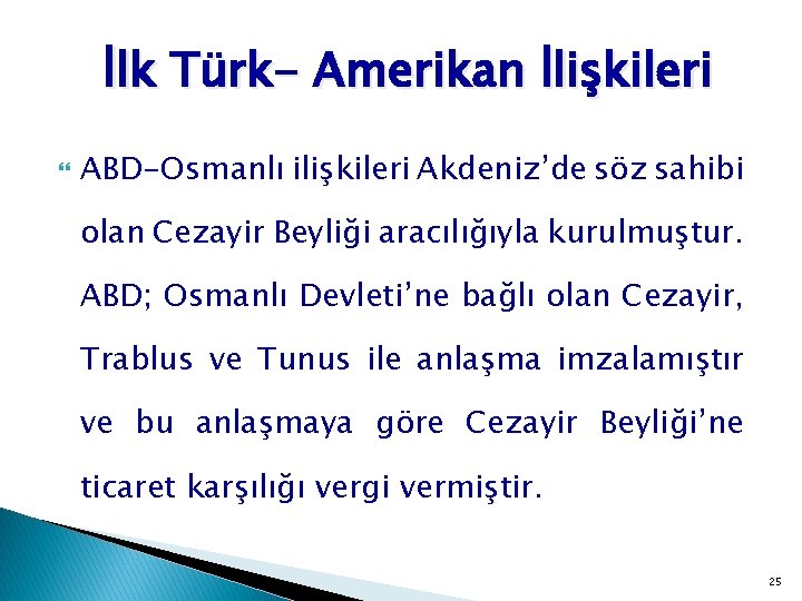 İlk Türk- Amerikan İlişkileri ABD-Osmanlı ilişkileri Akdeniz’de söz sahibi olan Cezayir Beyliği aracılığıyla kurulmuştur.