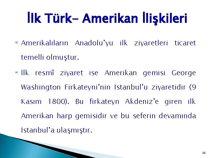 İlk Türk- Amerikan İlişkileri Amerikalıların Anadolu’yu ilk ziyaretleri ticaret temelli olmuştur. İlk resmî ziyaret