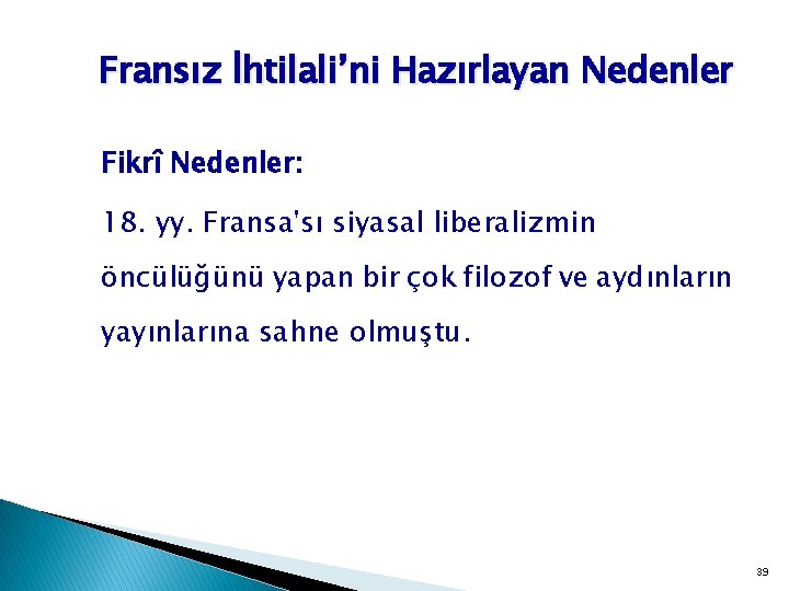 Fransız İhtilali’ni Hazırlayan Nedenler Fikrî Nedenler: 18. yy. Fransa'sı siyasal liberalizmin öncülüğünü yapan bir