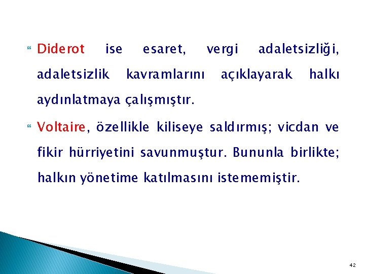  Diderot ise adaletsizlik esaret, kavramlarını vergi adaletsizliği, açıklayarak halkı aydınlatmaya çalışmıştır. Voltaire, özellikle