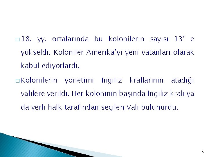 � 18. yy. ortalarında bu kolonilerin sayısı 13’ e yükseldi. Koloniler Amerika’yı yeni vatanları