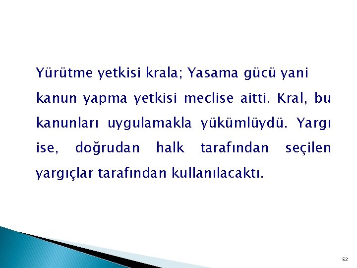 Yürütme yetkisi krala; Yasama gücü yani kanun yapma yetkisi meclise aitti. Kral, bu kanunları