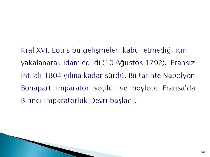 Kral XVI. Louis bu gelişmeleri kabul etmediği için yakalanarak idam edildi (10 Ağustos 1792).