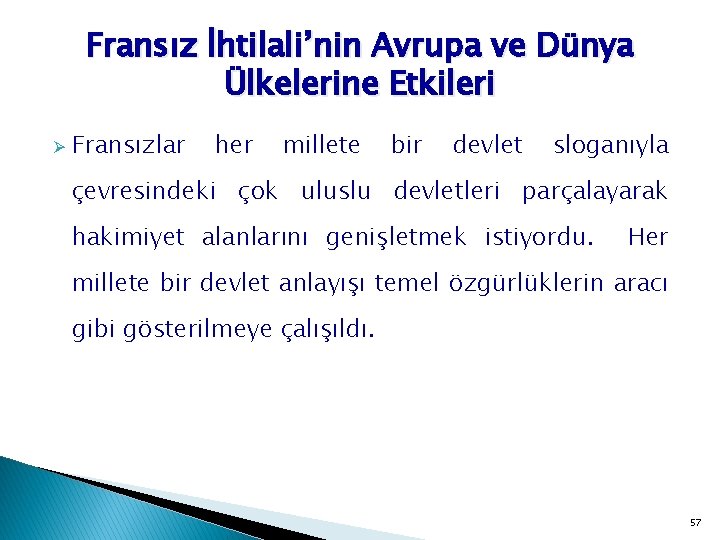 Fransız İhtilali’nin Avrupa ve Dünya Ülkelerine Etkileri Ø Fransızlar her millete bir devlet sloganıyla