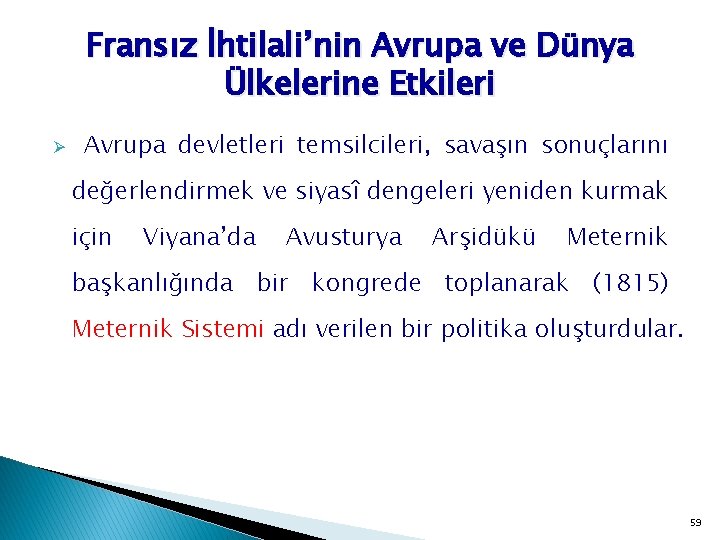 Fransız İhtilali’nin Avrupa ve Dünya Ülkelerine Etkileri Ø Avrupa devletleri temsilcileri, savaşın sonuçlarını değerlendirmek
