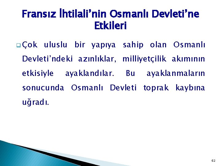 Fransız İhtilali’nin Osmanlı Devleti’ne Etkileri q Çok uluslu bir yapıya sahip olan Osmanlı Devleti’ndeki