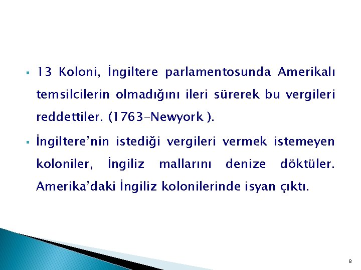 § 13 Koloni, İngiltere parlamentosunda Amerikalı temsilcilerin olmadığını ileri sürerek bu vergileri reddettiler. (1763