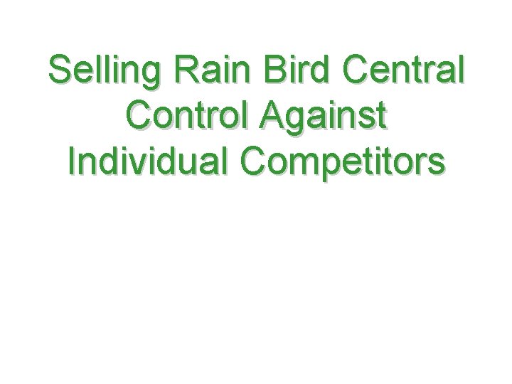 Selling Rain Bird Central Control Against Individual Competitors 