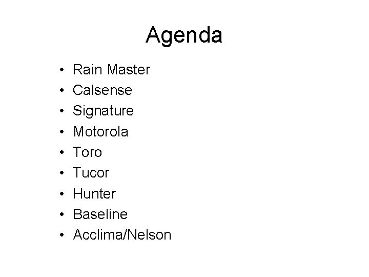 Agenda • • • Rain Master Calsense Signature Motorola Toro Tucor Hunter Baseline Acclima/Nelson