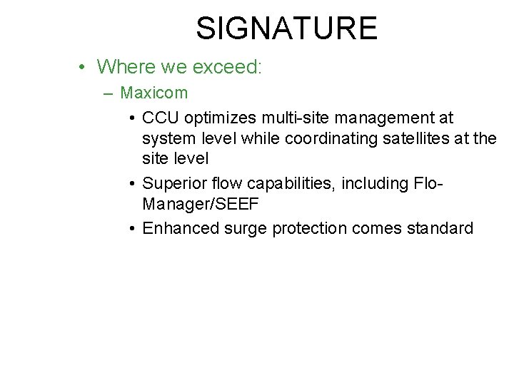 SIGNATURE • Where we exceed: – Maxicom • CCU optimizes multi-site management at system