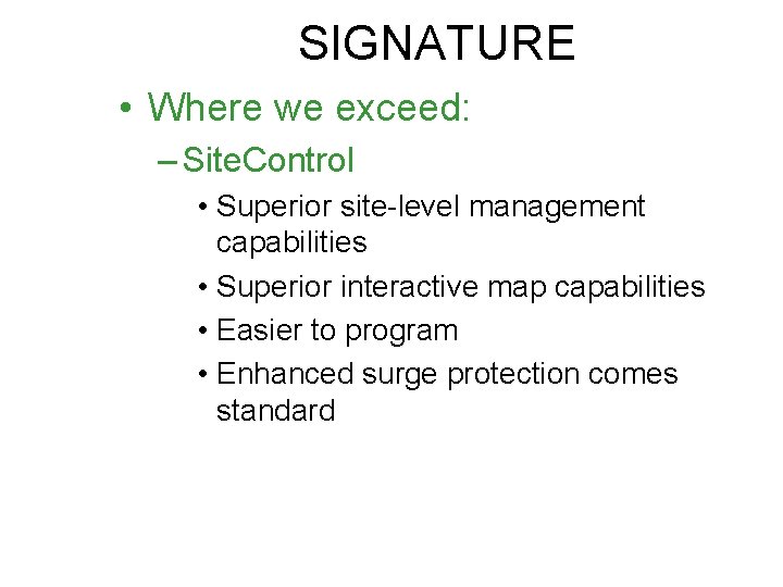 SIGNATURE • Where we exceed: – Site. Control • Superior site-level management capabilities •