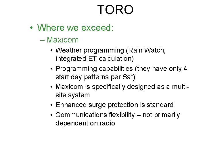 TORO • Where we exceed: – Maxicom • Weather programming (Rain Watch, integrated ET