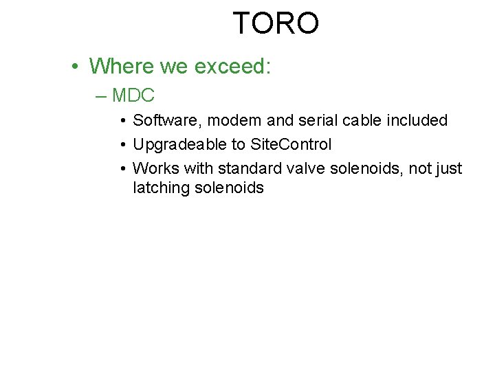 TORO • Where we exceed: – MDC • Software, modem and serial cable included
