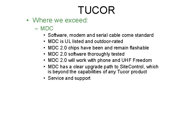 TUCOR • Where we exceed: – MDC • • • Software, modem and serial