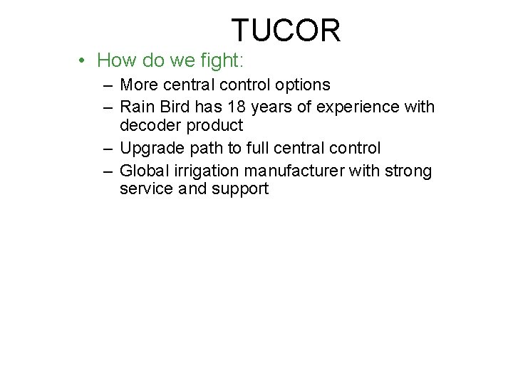 TUCOR • How do we fight: – More central control options – Rain Bird