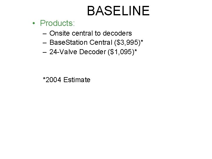 BASELINE • Products: – Onsite central to decoders – Base. Station Central ($3, 995)*