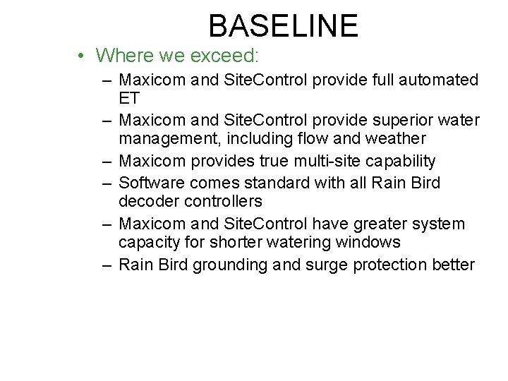BASELINE • Where we exceed: – Maxicom and Site. Control provide full automated ET