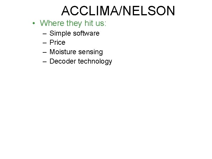 ACCLIMA/NELSON • Where they hit us: – – Simple software Price Moisture sensing Decoder