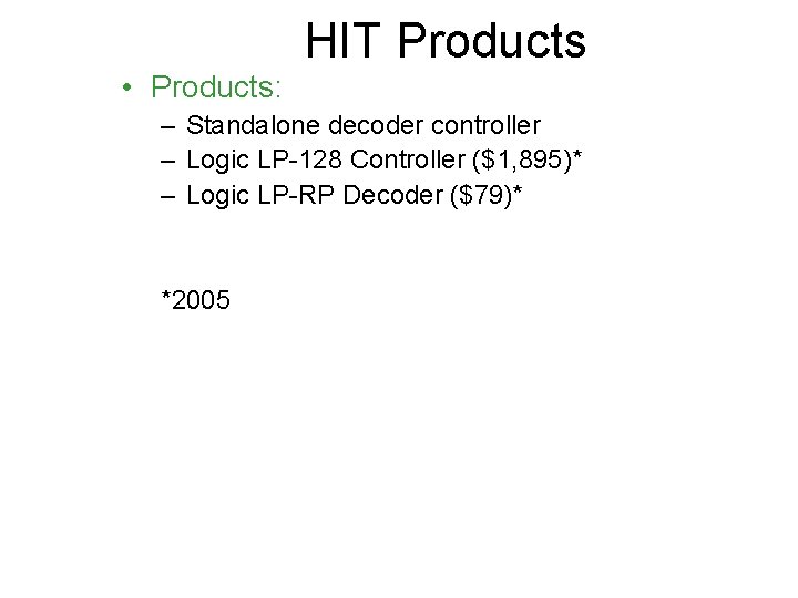 HIT Products • Products: – Standalone decoder controller – Logic LP-128 Controller ($1, 895)*
