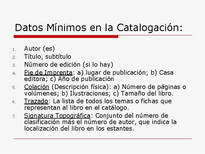 Datos Mínimos en la Catalogación: 1. 2. 3. 4. 5. 6. 7. Autor (es)