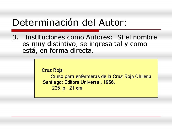 Determinación del Autor: 3. Instituciones como Autores: Si el nombre es muy distintivo, se