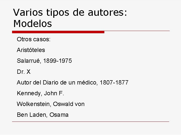 Varios tipos de autores: Modelos Otros casos: Aristóteles Salarrué, 1899 -1975 Dr. X Autor