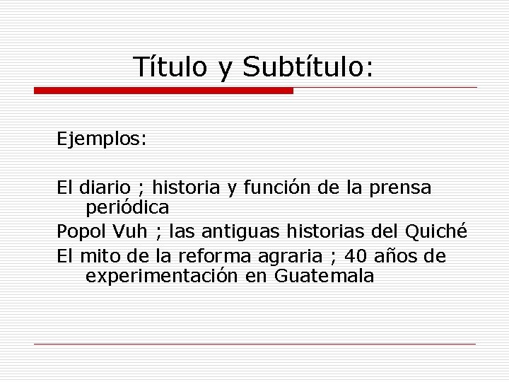 Título y Subtítulo: Ejemplos: El diario ; historia y función de la prensa periódica