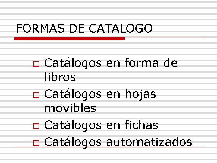 FORMAS DE CATALOGO o o Catálogos libros Catálogos movibles Catálogos en forma de en