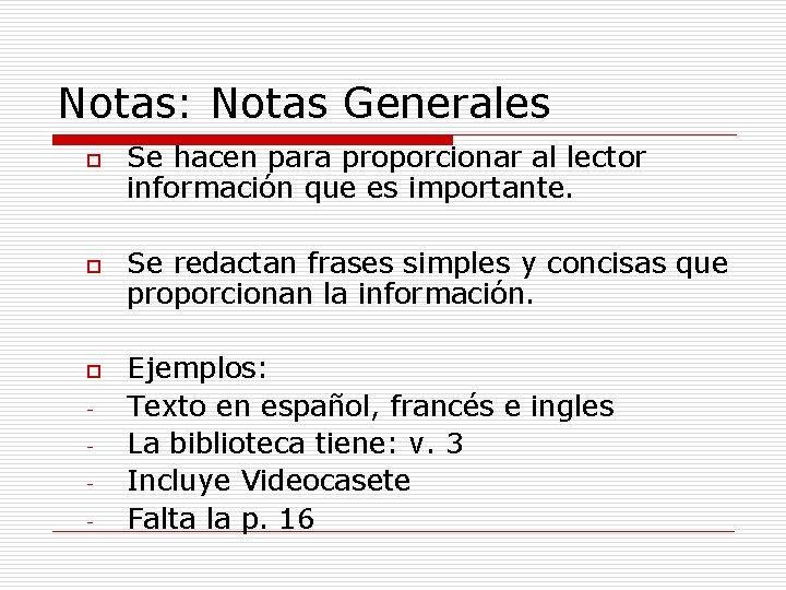 Notas: Notas Generales o o o - Se hacen para proporcionar al lector información