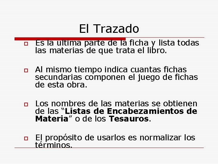 El Trazado o o Es la ultima parte de la ficha y lista todas