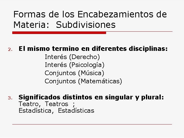 Formas de los Encabezamientos de Materia: Subdivisiones 2. El mismo termino en diferentes disciplinas: