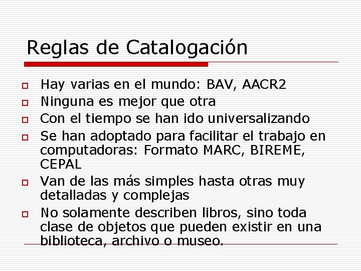 Reglas de Catalogación o o o Hay varias en el mundo: BAV, AACR 2