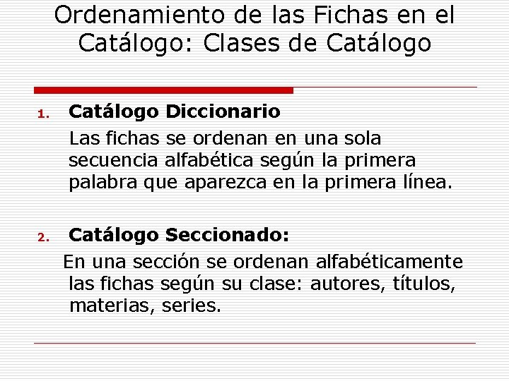 Ordenamiento de las Fichas en el Catálogo: Clases de Catálogo 1. Catálogo Diccionario Las
