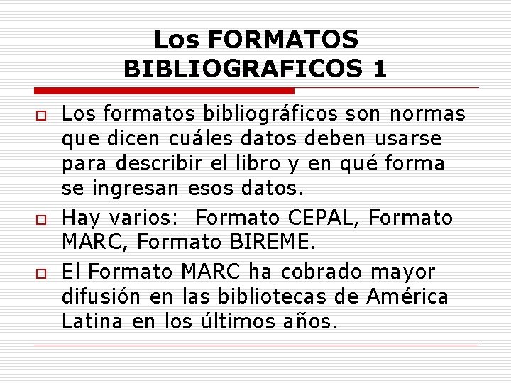 Los FORMATOS BIBLIOGRAFICOS 1 o o o Los formatos bibliográficos son normas que dicen