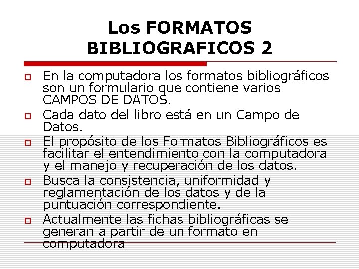 Los FORMATOS BIBLIOGRAFICOS 2 o o o En la computadora los formatos bibliográficos son