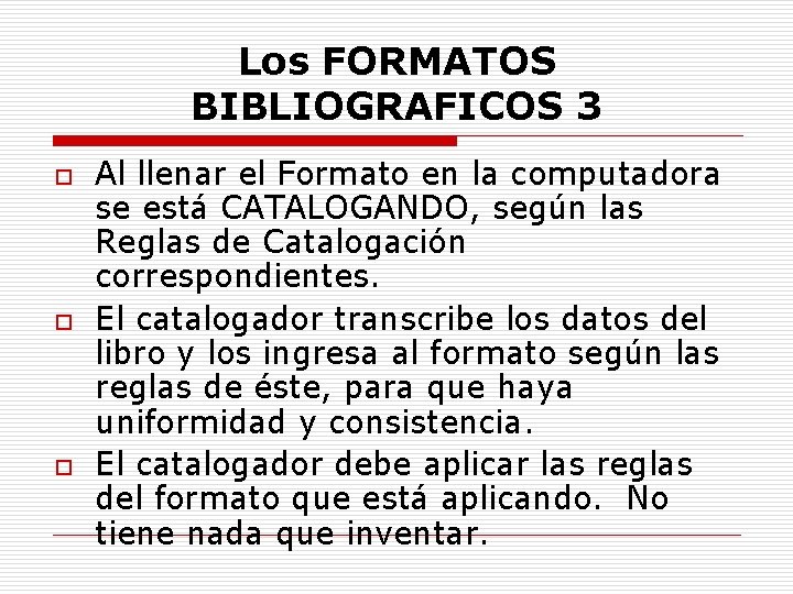 Los FORMATOS BIBLIOGRAFICOS 3 o o o Al llenar el Formato en la computadora