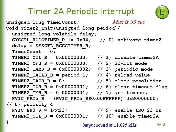 Timer 2 A Periodic interrupt unsigned long Timer. Count; Max is 53 sec void