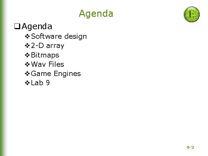 Agenda q Agenda v. Software design v 2 -D array v. Bitmaps v. Wav