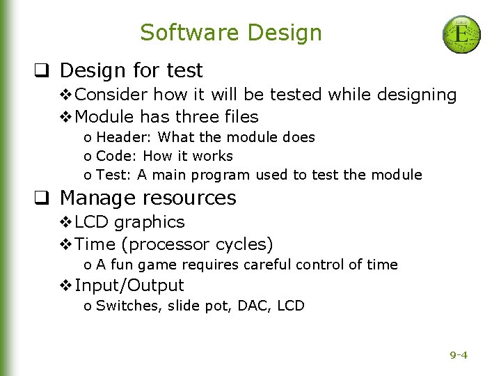 Software Design q Design for test v. Consider how it will be tested while