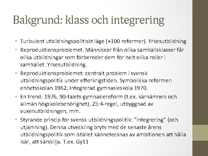 Bakgrund: klass och integrering • Turbulent utbildningspolitiskt läge (+100 reformer). Yrkesutbildning • Reproduktionsproblemet. Människor