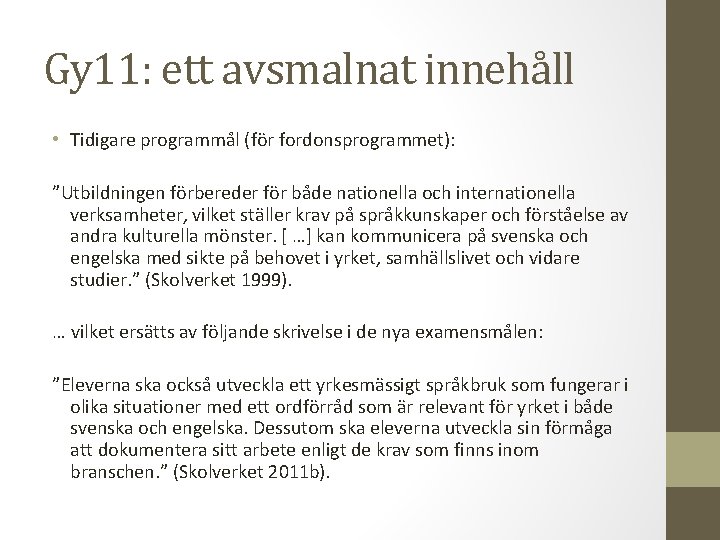 Gy 11: ett avsmalnat innehåll • Tidigare programmål (för fordonsprogrammet): ”Utbildningen förbereder för både