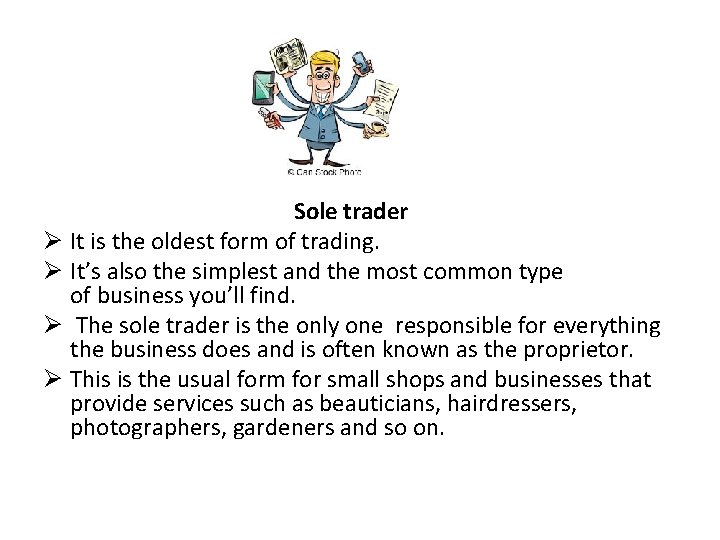 Sole trader Ø It is the oldest form of trading. Ø It’s also the