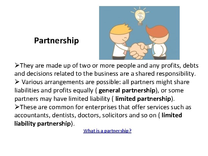 Partnership ØThey are made up of two or more people and any profits, debts