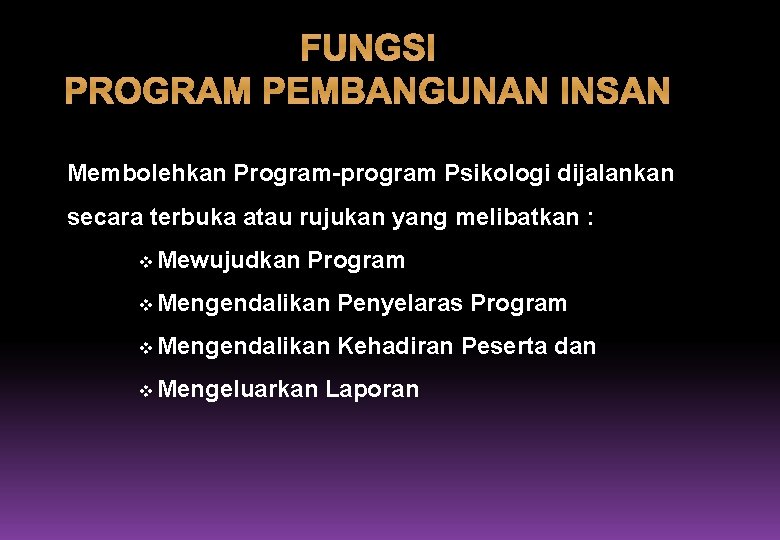 FUNGSI PROGRAM PEMBANGUNAN INSAN Membolehkan Program-program Psikologi dijalankan secara terbuka atau rujukan yang melibatkan